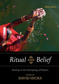 Title: Ritual and Belief: Readings in the Anthropology of Religion / Edition 3, Author: David Hicks