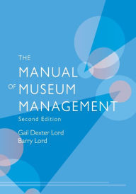 Title: The Manual of Museum Management / Edition 2, Author: Gail Dexter Lord