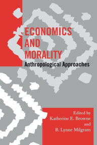 Title: Economics and Morality: Anthropological Approaches, Author: Katherine E. Browne