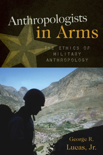 Anthropologists in Arms: The Ethics of Military Anthropology