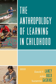 Title: The Anthropology of Learning in Childhood, Author: David F. Lancy