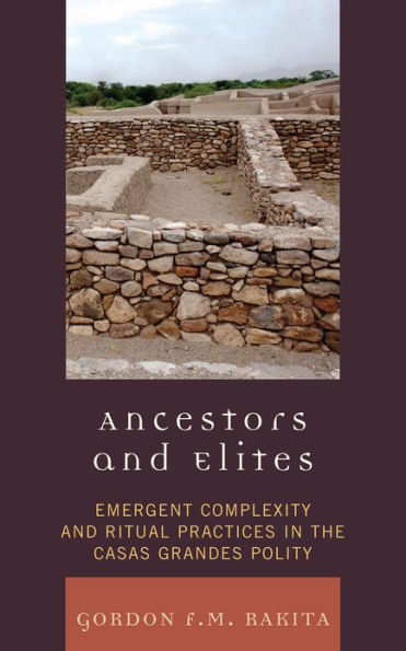 Ancestors and Elites: Emergent Complexity and Ritual Practices in the Casas Grandes Polity