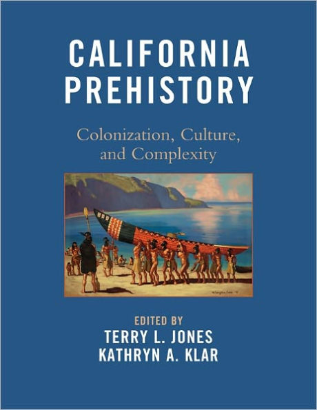 California Prehistory: Colonization, Culture, and Complexity