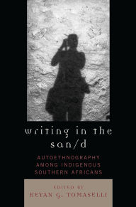 Title: Writing in the San/d: Autoethnography among Indigenous Southern Africans, Author: Lauren Dyll