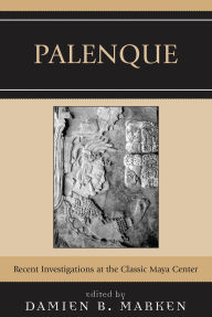 Title: Palenque: Recent Investigations at the Classic Maya Center, Author: Edwin L. Barnhart