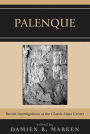 Palenque: Recent Investigations at the Classic Maya Center