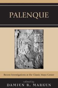 Title: Palenque: Recent Investigations at the Classic Maya Center, Author: Edwin L. Barnhart