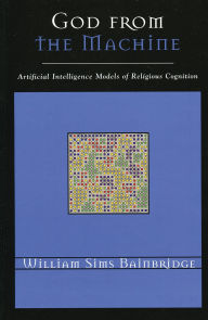 Title: God from the Machine: Artificial Intelligence Models of Religious Cognition, Author: William Sims Bainbridge