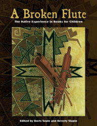 Title: A Broken Flute: The Native Experience in Books for Children, Author: Doris Seale