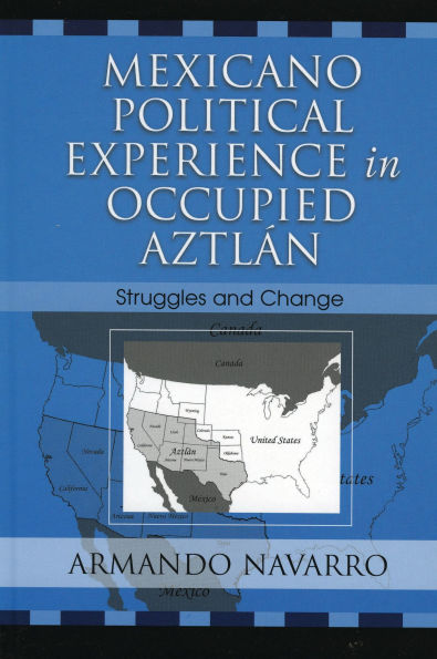 Mexicano Political Experience in Occupied Aztlan: Struggles and Change