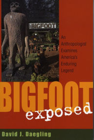 Title: Bigfoot Exposed: An Anthropologist Examines America's Enduring Legend, Author: David J. Daegling