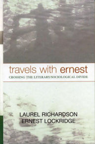 Title: Travels with Ernest: Crossing the Literary/Sociological Divide, Author: Laurel Richardson