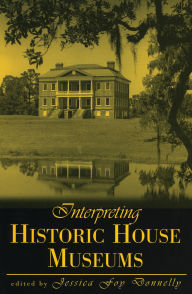 Title: Interpreting Historic House Museums, Author: Bradley C. Brooks