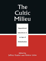 Title: The Cultic Milieu: Oppositional Subcultures in an Age of Globalization, Author: Laird Wilcox
