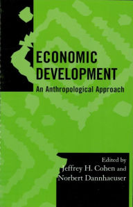 Title: Economic Development: An Anthropological Approach, Author: Jeffrey H. Cohen