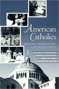 Title: American Catholics: Gender, Generation, and Commitment, Author: William V. D'Antonio
