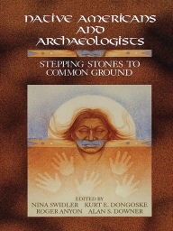 Title: Native Americans and Archaeologists: Stepping Stones to Common Ground, Author: Nina Swidler