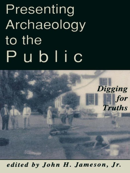 Presenting Archaeology to the Public: Digging for Truths