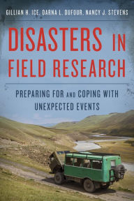 Title: Disasters in Field Research: Preparing for and Coping with Unexpected Events, Author: Gillian H. Ice Ohio University