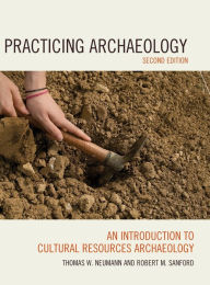 Practicing Archaeology: An Introduction to Cultural Resources Archaeology / Edition 2