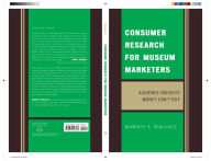 Title: Consumer Research for Museum Marketers: Audience Insights Money Can't Buy, Author: Margot A. Wallace
