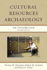 Title: Cultural Resources Archaeology: An Introduction / Edition 2, Author: Thomas W. Neumann