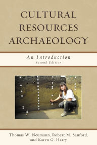Title: Cultural Resources Archaeology: An Introduction, Author: Thomas W. Neumann