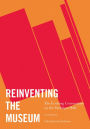 Reinventing the Museum: The Evolving Conversation on the Paradigm Shift / Edition 2