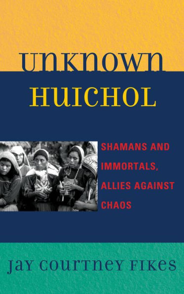 Unknown Huichol: Shamans and Immortals, Allies against Chaos