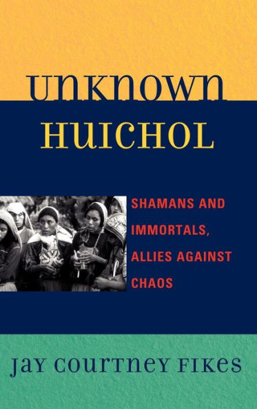 Unknown Huichol: Shamans and Immortals, Allies against Chaos