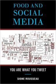Title: Food and Social Media: You Are What You Tweet, Author: Signe Rousseau