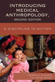 Title: Introducing Medical Anthropology: A Discipline in Action / Edition 2, Author: Merrill Singer