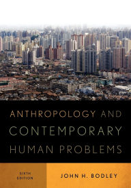 Title: Anthropology and Contemporary Human Problems, Author: John H. Bodley