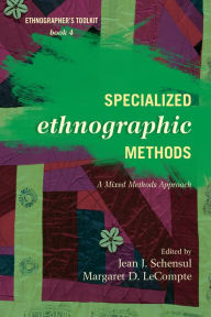 Title: Specialized Ethnographic Methods: A Mixed Methods Approach, Author: Jean J. Schensul