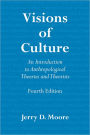 Visions of Culture: An Introduction to Anthropological Theories and Theorists / Edition 4