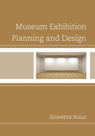 Title: Museum Exhibition Planning and Design, Author: Elizabeth Bogle