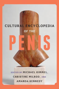 Title: Cultural Encyclopedia of the Penis, Author: Michael Kimmel SUNY Distinguished Professor of Sociology and Gender Studies