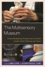 The Multisensory Museum: Cross-Disciplinary Perspectives on Touch, Sound, Smell, Memory, and Space