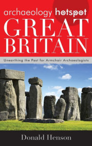 Title: Archaeology Hotspot Great Britain: Unearthing the Past for Armchair Archaeologists, Author: Donald Henson