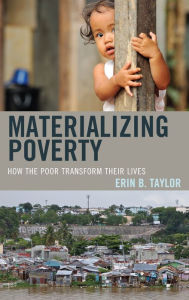 Title: Materializing Poverty: How the Poor Transform Their Lives, Author: Erin B. Taylor