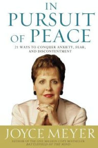 Title: In Pursuit of Peace: 21 Ways to Conquer Anxiety, Fear, and Discontentment, Author: Joyce Meyer