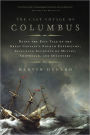 The Last Voyage of Columbus: Being the Epic Tale of the Great Captain's Fourth Expedition, Including Accounts of Swordfight, Mutiny, Shipwreck, Gold, War, Hurricane, and Discovery