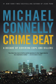 Title: Crime Beat: A Decade of Covering Cops and Killers, Author: Michael Connelly