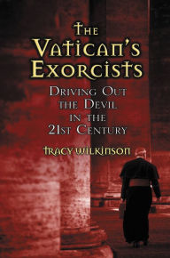 Title: The Vatican's Exorcists: Driving Out the Devil in the 21st Century, Author: Tracy Wilkinson