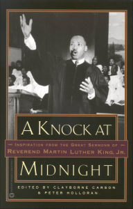 Title: A Knock at Midnight: Inspiration from the Great Sermons of Reverend Martin Luther King, Jr., Author: Clayborne Carson