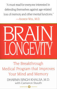Title: Brain Longevity: The Breakthrough Medical Program that Improves Your Mind and Memory, Author: Dharma Singh Khalsa