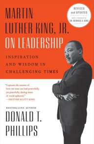 Title: Martin Luther King, Jr., on Leadership: Inspiration and Wisdom for Challenging Times, Author: Donald T. Phillips