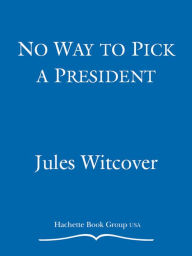 Title: No Way to Pick a President, Author: Jules Witcover