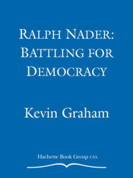 Title: Ralph Nader: Battling for Democracy, Author: Kevin Graham