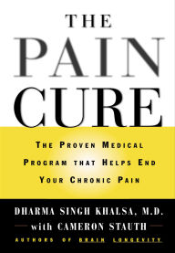 Title: The Pain Cure: The Proven Medical Program That Helps End Your Chronic Pain, Author: Dharma Singh Khalsa